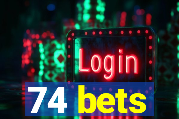 74 bets